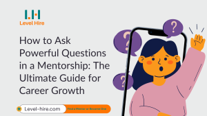 How to Ask Powerful Questions in a Mentorship The Ultimate Guide for Career Growth