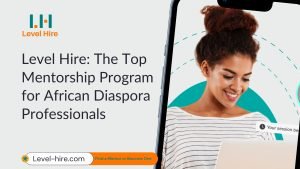 Level Hire_ The Top Mentorship Program for African Diaspora Professionals-Featured Image